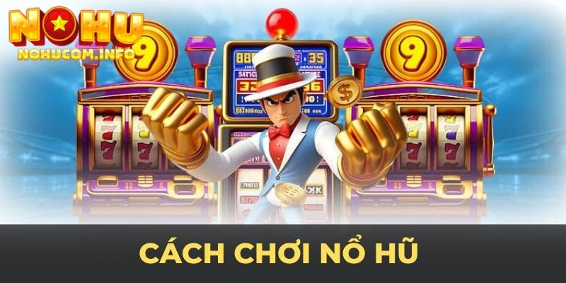 cách chơi game nổ hũ